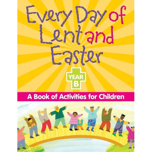 Every Day of Lent And Easter, Year B: A Book of Activities for Children