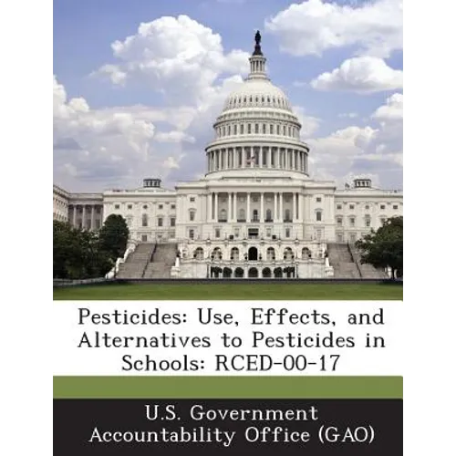 Pesticides: Use, Effects, and Alternatives to Pesticides in Schools: RCED-00-17