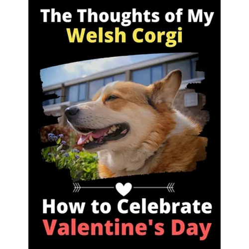 The Thoughts of My Welsh Corgi: How to Celebrate Valentine's Day