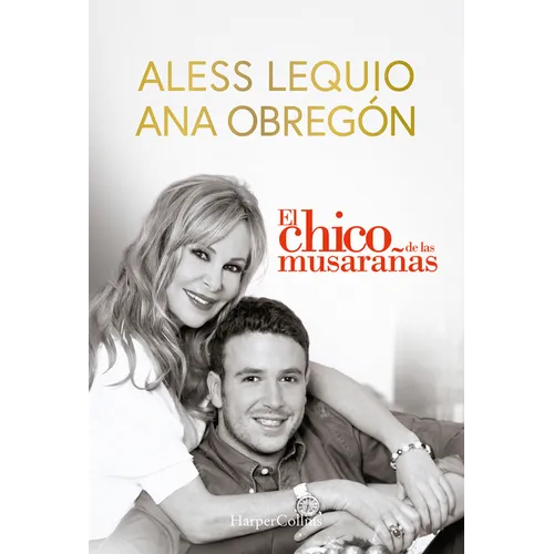 El Chico de Las Musarañas (the Shrewmouse Boy): The Most Beautiful Proof of Love from a Mother, a Moving Story That Will Overwhelm and on More Than On