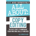 All About Copyediting: 55 Easy Edits to Improve Your Writing Skills Forever
