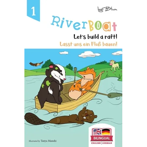 Riverboat: Let's Build a Raft - Lasst uns ein Floß bauen: Bilingual Children's Picture Book English German