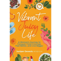 Vibrant Juicy Life: A Woman's Journey to Conquer Food Cravings, Feel Better, and Live Bigger
