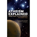 Atheism Explained: From Folly to Philosophy
