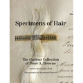 Specimens of Hair: The Curious Collection of Peter A. Browne