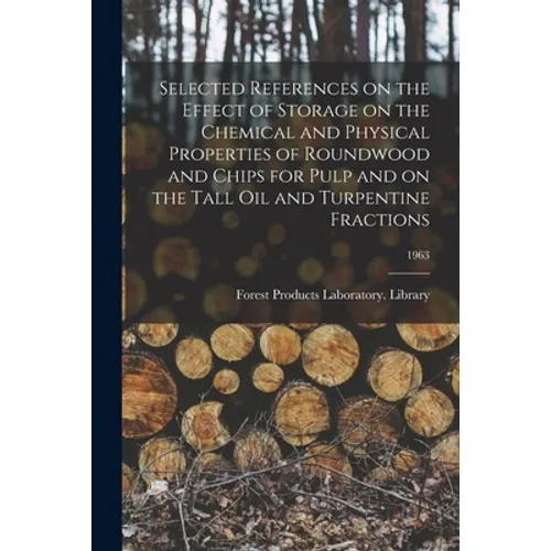 Selected References on the Effect of Storage on the Chemical and Physical Properties of Roundwood and Chips for Pulp and on the Tall Oil and Turpentin