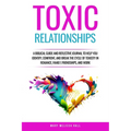 Toxic Relationships: A Biblical Guide and Reflective Journal to Help You Identify, Confront, and Break the Cycle of Toxicity in Romance, Family, Frien