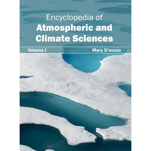 Encyclopedia of Atmospheric and Climate Sciences: Volume I