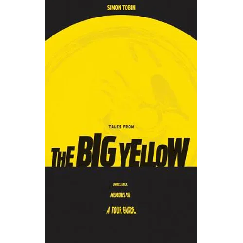 Tales From The Big Yellow: Unreliable Memoirs of a Tour Guide