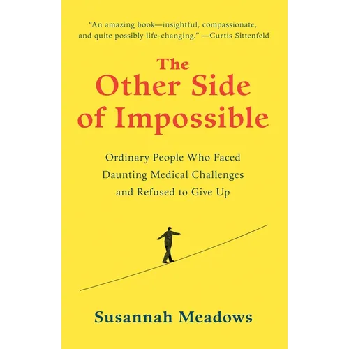 The Other Side of Impossible: Ordinary People Who Faced Daunting Medical Challenges and Refused to Give Up