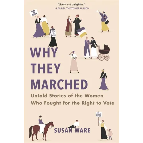 Why They Marched: Untold Stories of the Women Who Fought for the Right to Vote