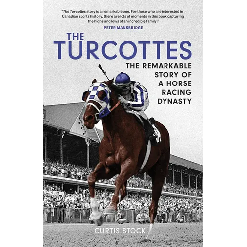 The Turcottes: The Remarkable Story of a Horse Racing Dynasty
