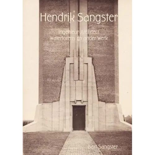 Hendrik Sangster Ingenieur-Architect Watertorens en ander Werk