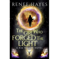The Girl Who Forged the Light: Book 3 - Publishers Weekly Editor's Pick Finale