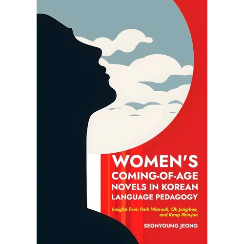 Women's Coming-of-Age Novels in Korean Language Pedagogy: Insights from Park Wan-suh, Oh Jung-hee, and Kang Shin-jae