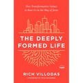 The Deeply Formed Life: Five Transformative Values to Root Us in the Way of Jesus