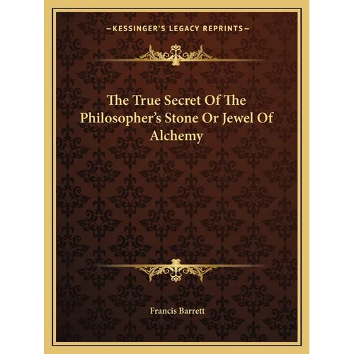 The True Secret Of The Philosopher's Stone Or Jewel Of Alchemy