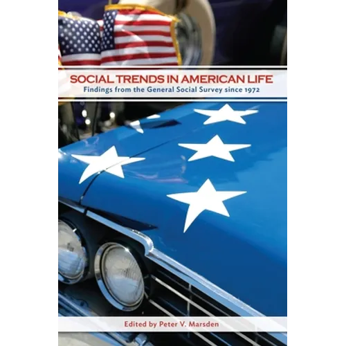 Social Trends in American Life: Findings from the General Social Survey Since 1972