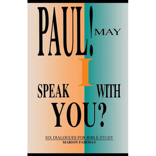 Paul! May I Speak with You?: Six Dialogues for Bible Study