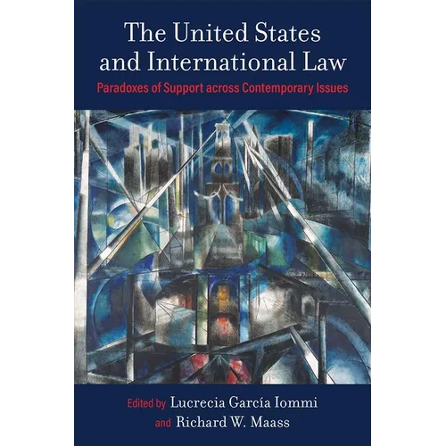 The United States and International Law: Paradoxes of Support Across Contemporary Issues
