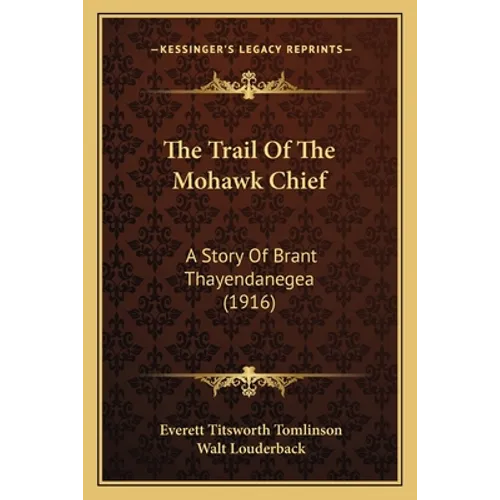 The Trail Of The Mohawk Chief: A Story Of Brant Thayendanegea (1916)