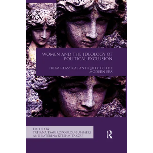 Women and the Ideology of Political Exclusion: From Classical Antiquity to the Modern Era