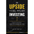 The Upside of Oil and Gas Investing: How the New Model Works and Why It Puts the Traditional Model to Shame