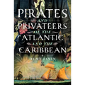 Pirates and Privateers of the Atlantic and the Caribbean