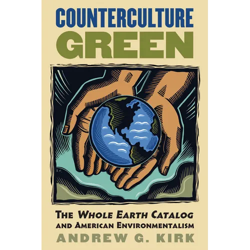 Counterculture Green: The Whole Earth Catalog and American Environmentalism