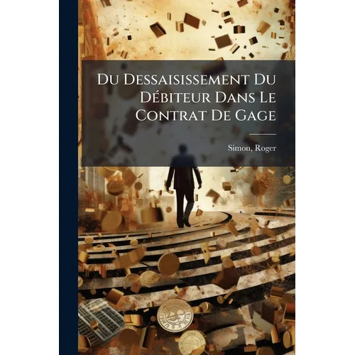 Du Dessaisissement Du Débiteur Dans Le Contrat De Gage
