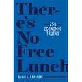 There's No Free Lunch: 250 Economic Truths
