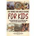 The Vikings and Anglo-Saxons for Kids: A Captivating Guide to the Viking Age and People of Early Medieval England