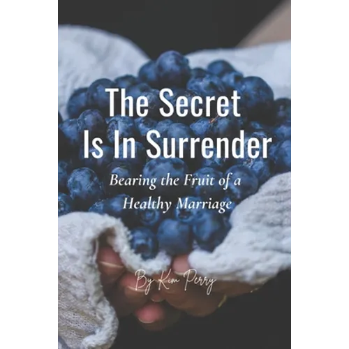 The Secret Is In Surrender: Bearing the Fruit of a Healthy Marriage