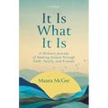 It Is What It Is: A Widow's Journey of Seeking Solace Through Faith, Family, and Friends
