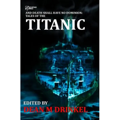 And Death Shall Have No Dominion: Tales of the Titanic