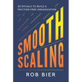 Smooth Scaling: Twenty Rituals to Build a Friction-Free Organization
