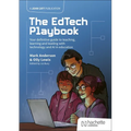 The Edtech Playbook: Your Definitive Guide to Teaching, Learning and Leading with Technology and AI in Education