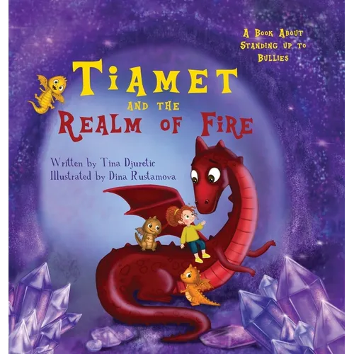 Tiamet And The Realm Of Fire: A Book About Standing Up To Bullies