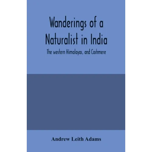 Wanderings of a naturalist in India: the western Himalayas, and Cashmere