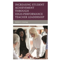 Increasing Student Achievement Through High-Performance Teacher Leadership