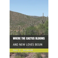 Where the Cactus Blooms: And New Loves Begin