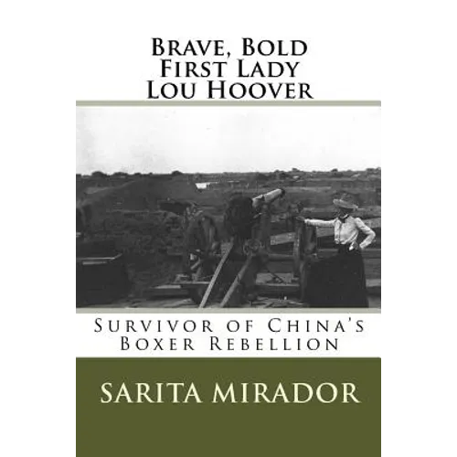 Brave, Bold First Lady Lou Hoover: Survivor of China's Boxer Rebellion