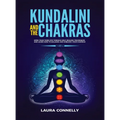 Kundalini and the Chakras: Open Your Third Eye Through Self-Healing Techniques and Learn How to Balance and Unblock Your Chakras