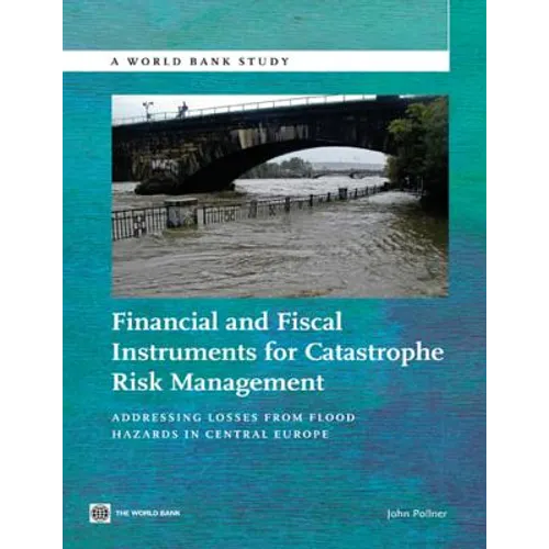 Financial and Fiscal Instruments for Catastrophe Risk Management: Addressing the Losses from Flood Hazards in Central Europe