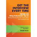 Get the Interview Every Time: Fortune 500 Hiring Professionals' Tips for Writing Winning Resumes, Cover Letters and Landing the Job