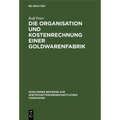 Die Organisation Und Kostenrechnung Einer Goldwarenfabrik