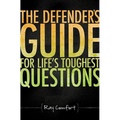 The Defender's Guide for Life's Toughest Questions: Preparing Today's Believers for the Onslaught of Secular Humanism