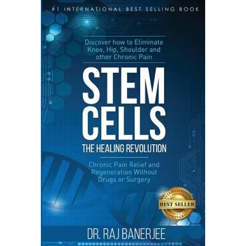 Stem Cells - The Healing Revolution: Chronic Pain Relief and Regeneration Without Drugs or Surgery