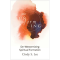 Our Unforming: De-Westernizing Spiritual Formation