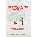 Networking Works: Done Well it's Your Recipe for Sales Success